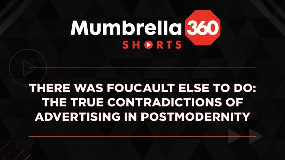 Mumbrella360: Shorts – The true contradictions of advertising in postmodernity ‘there was Foucault else to do’